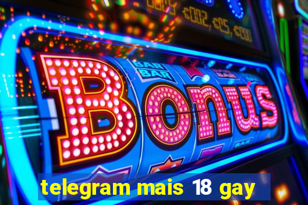 telegram mais 18 gay